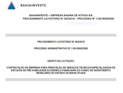 CONTRATAÇÃO DE EMPRESA PARA PRESTAÇÃO DE SERVIÇOS TÉCNICOS ESPECIALIZADOS DE ESTUDOS DE PRÉ-VIABILIDADE ECONÔMICO-FINANCEIRA DO FUNDO DE INVESTIMENTO IMOBILIÁRIO DO ESTADO DA BAHIA (FII-BA)