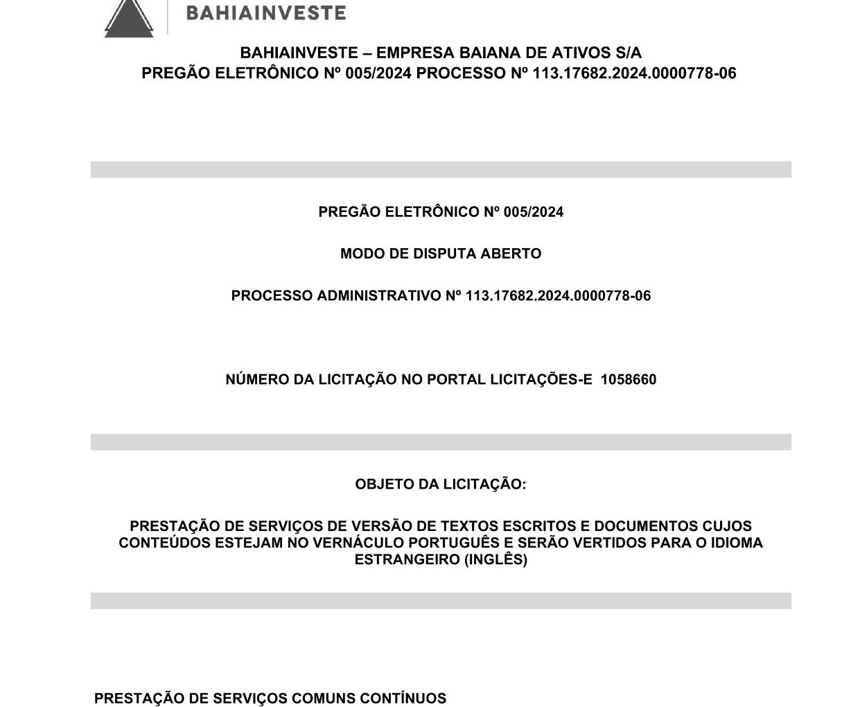 PRESTAÇÃO DE SERVIÇOS DE VERSÃO DE TEXTOS ESCRITOS E DOCUMENTOS CUJOS CONTEÚDOS ESTEJAM NO VERNÁCULO PORTUGUÊS E SERÃO VERTIDOS PARA O IDIOMA ESTRANGEIRO (INGLÊS)